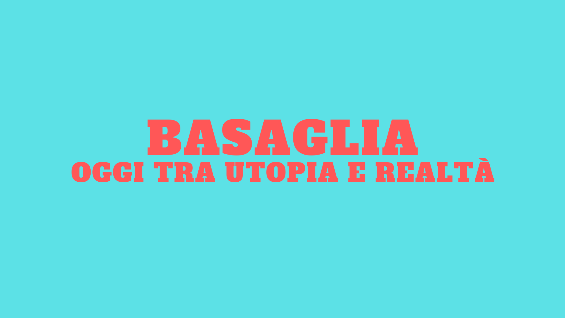 Basaglia - Oggi tra utopia e realtà